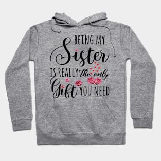 Being My Sister Is Really The Only Gift You Need Hoodie